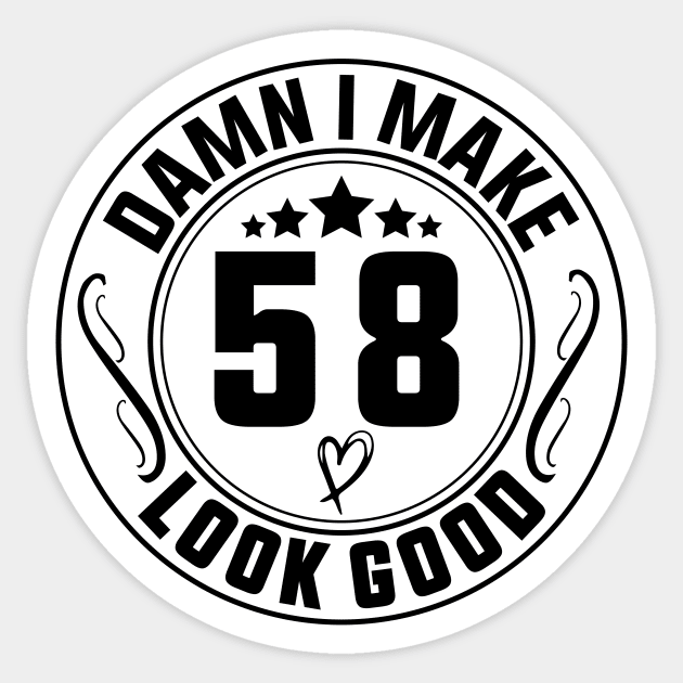 Damn I Make 58 Look Good Funny Birthday Sticker by shopcherroukia